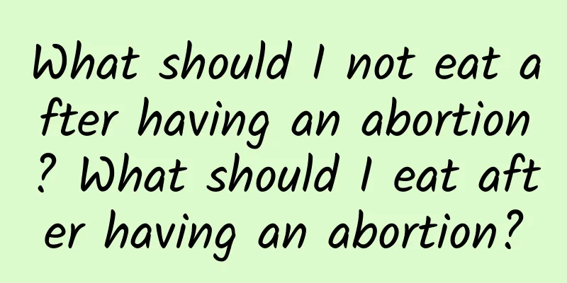 What should I not eat after having an abortion? What should I eat after having an abortion?