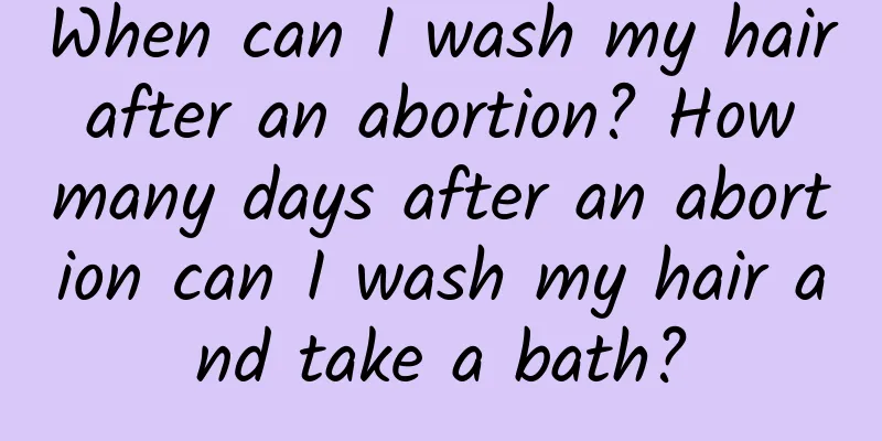 When can I wash my hair after an abortion? How many days after an abortion can I wash my hair and take a bath?