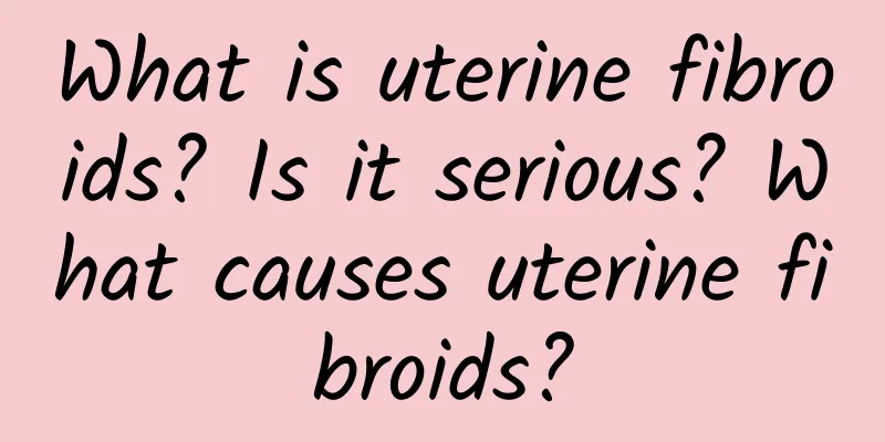 What is uterine fibroids? Is it serious? What causes uterine fibroids?