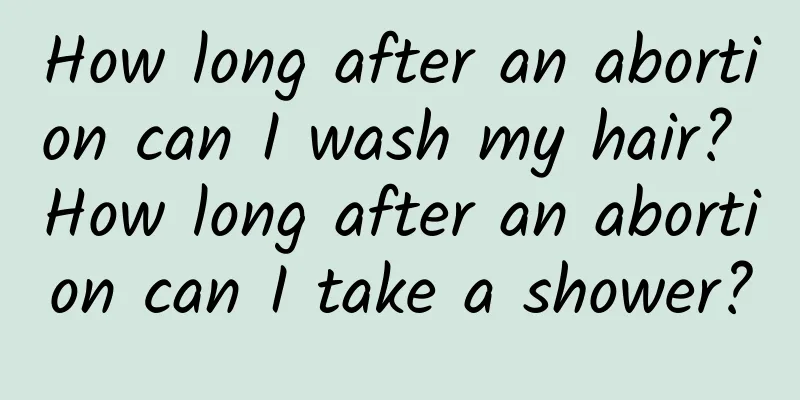 How long after an abortion can I wash my hair? How long after an abortion can I take a shower?