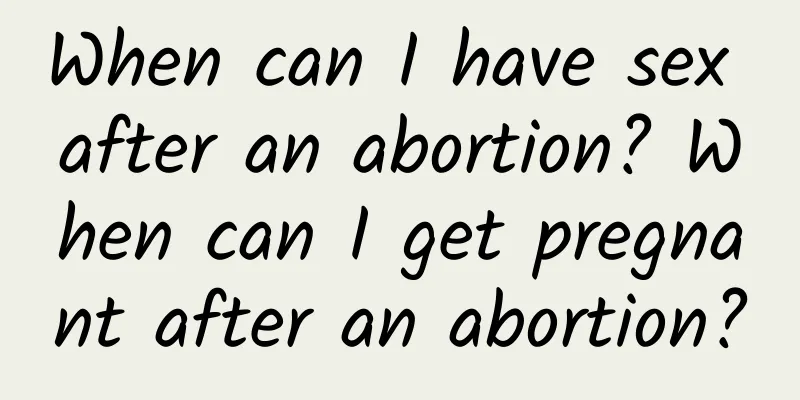 When can I have sex after an abortion? When can I get pregnant after an abortion?