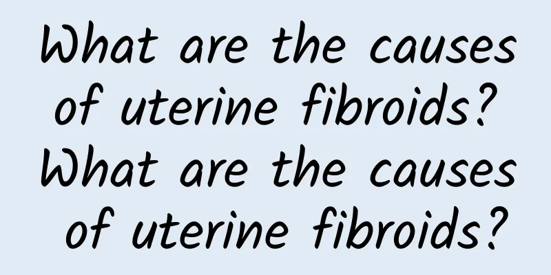 What are the causes of uterine fibroids? What are the causes of uterine fibroids?