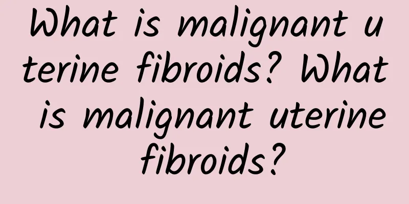 What is malignant uterine fibroids? What is malignant uterine fibroids?
