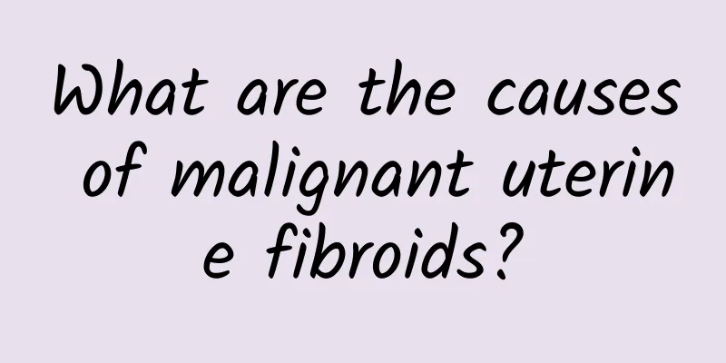 What are the causes of malignant uterine fibroids?