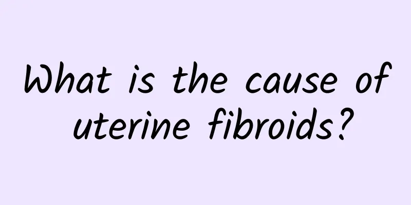 What is the cause of uterine fibroids?
