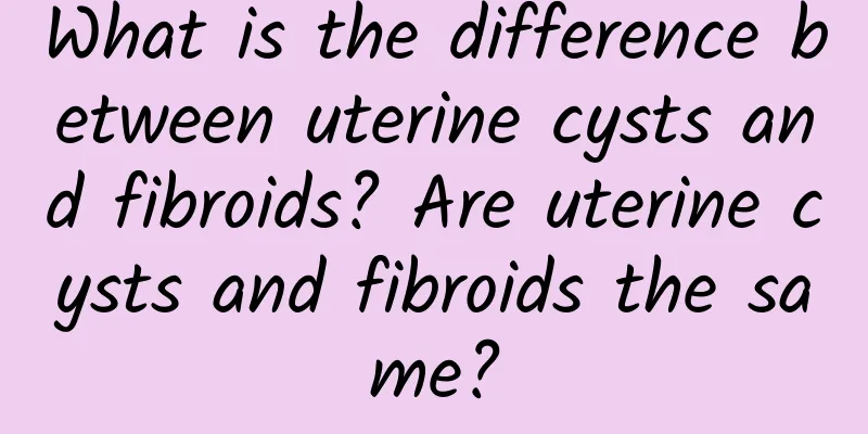 What is the difference between uterine cysts and fibroids? Are uterine cysts and fibroids the same?
