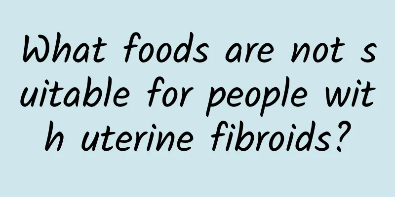 What foods are not suitable for people with uterine fibroids?