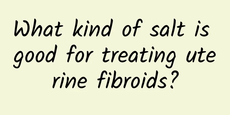 What kind of salt is good for treating uterine fibroids?