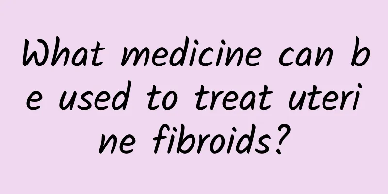 What medicine can be used to treat uterine fibroids?
