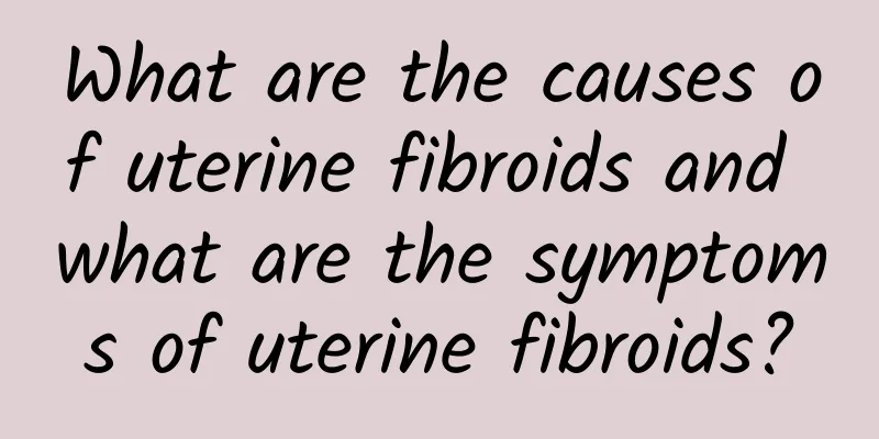 What are the causes of uterine fibroids and what are the symptoms of uterine fibroids?