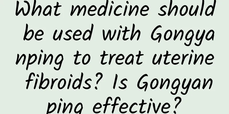 What medicine should be used with Gongyanping to treat uterine fibroids? Is Gongyanping effective?