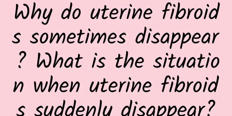 Why do uterine fibroids sometimes disappear? What is the situation when uterine fibroids suddenly disappear?