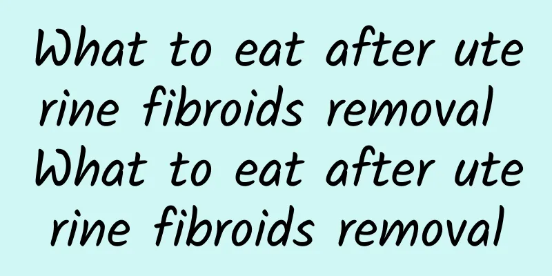 What to eat after uterine fibroids removal What to eat after uterine fibroids removal