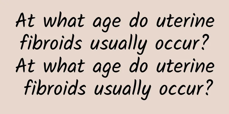 At what age do uterine fibroids usually occur? At what age do uterine fibroids usually occur?
