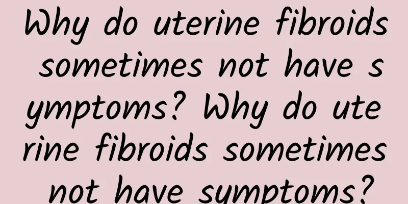Why do uterine fibroids sometimes not have symptoms? Why do uterine fibroids sometimes not have symptoms?