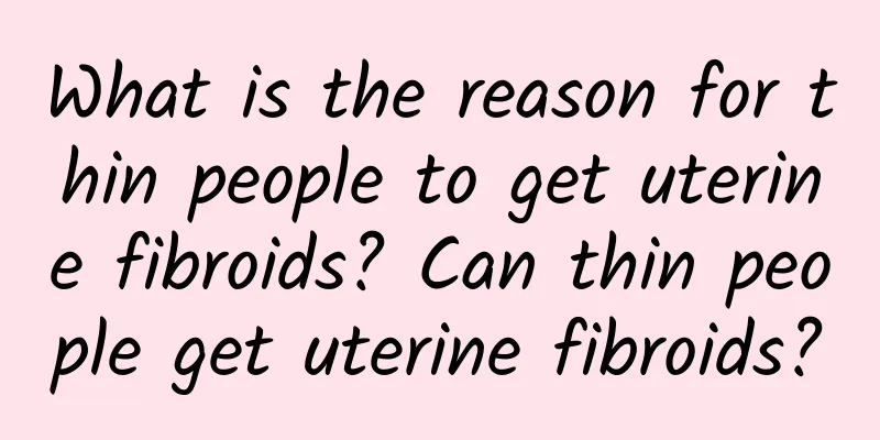 What is the reason for thin people to get uterine fibroids? Can thin people get uterine fibroids?