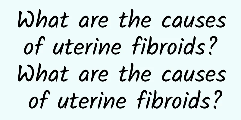 What are the causes of uterine fibroids? What are the causes of uterine fibroids?