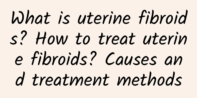 What is uterine fibroids? How to treat uterine fibroids? Causes and treatment methods