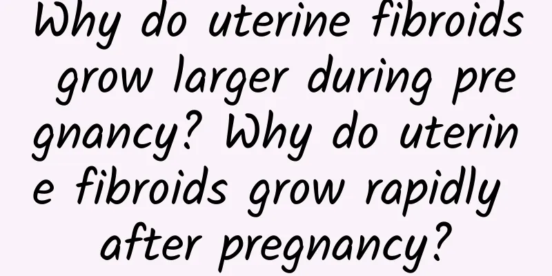 Why do uterine fibroids grow larger during pregnancy? Why do uterine fibroids grow rapidly after pregnancy?