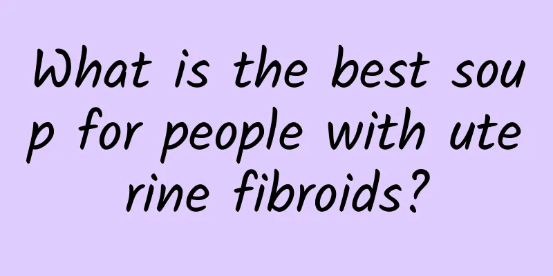 What is the best soup for people with uterine fibroids?