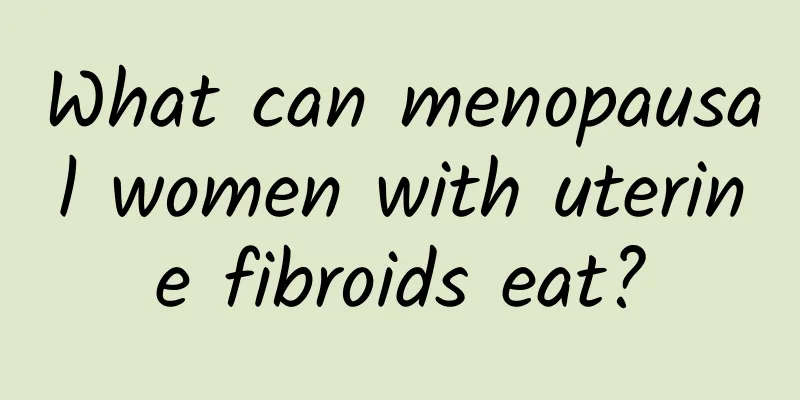 What can menopausal women with uterine fibroids eat?