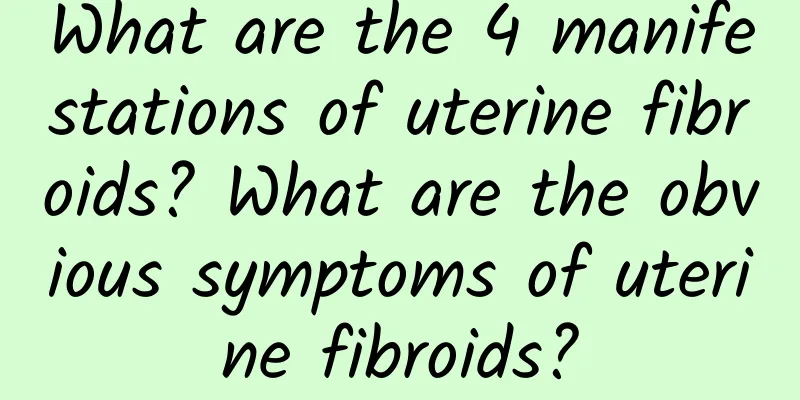 What are the 4 manifestations of uterine fibroids? What are the obvious symptoms of uterine fibroids?