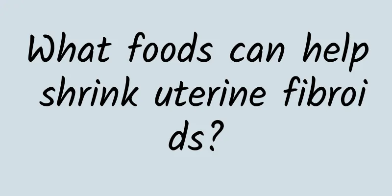 What foods can help shrink uterine fibroids?