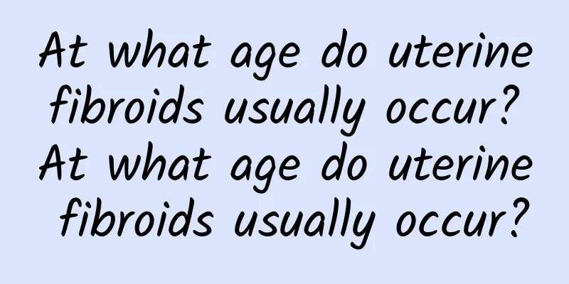 At what age do uterine fibroids usually occur? At what age do uterine fibroids usually occur?