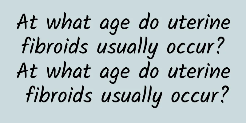 At what age do uterine fibroids usually occur? At what age do uterine fibroids usually occur?