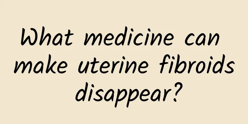 What medicine can make uterine fibroids disappear?