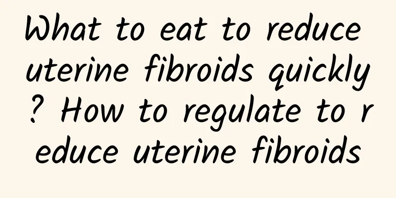 What to eat to reduce uterine fibroids quickly? How to regulate to reduce uterine fibroids