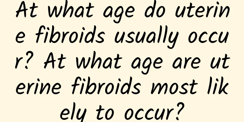 At what age do uterine fibroids usually occur? At what age are uterine fibroids most likely to occur?
