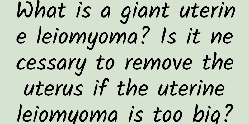 What is a giant uterine leiomyoma? Is it necessary to remove the uterus if the uterine leiomyoma is too big?