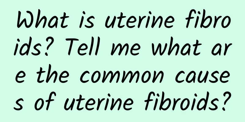 What is uterine fibroids? Tell me what are the common causes of uterine fibroids?