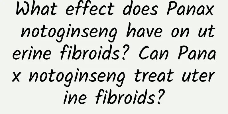 What effect does Panax notoginseng have on uterine fibroids? Can Panax notoginseng treat uterine fibroids?