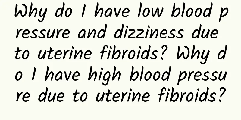 Why do I have low blood pressure and dizziness due to uterine fibroids? Why do I have high blood pressure due to uterine fibroids?
