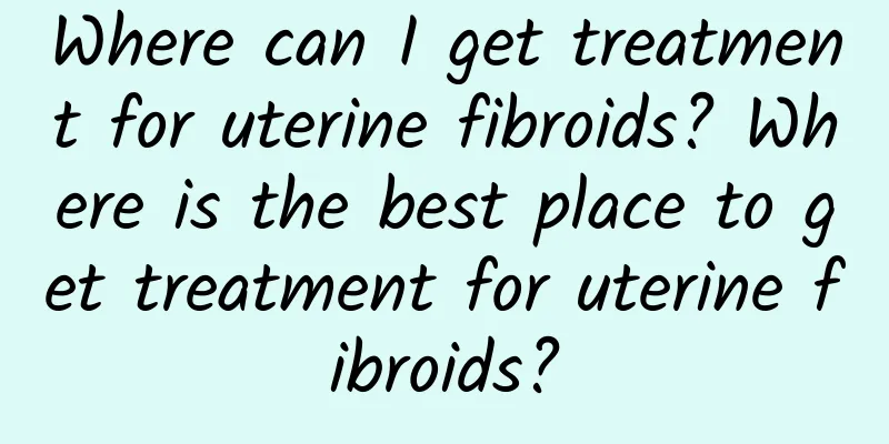 Where can I get treatment for uterine fibroids? Where is the best place to get treatment for uterine fibroids?