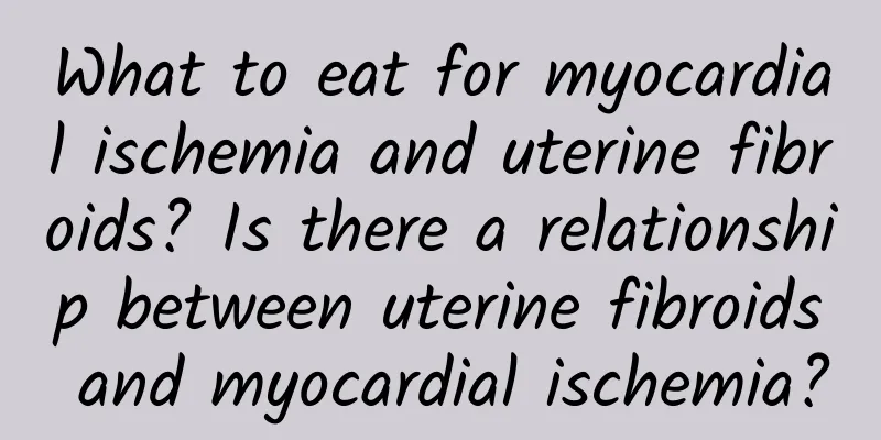 What to eat for myocardial ischemia and uterine fibroids? Is there a relationship between uterine fibroids and myocardial ischemia?