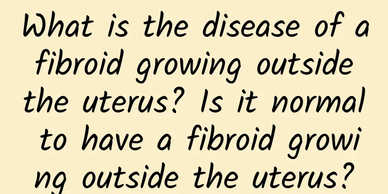 What is the disease of a fibroid growing outside the uterus? Is it normal to have a fibroid growing outside the uterus?