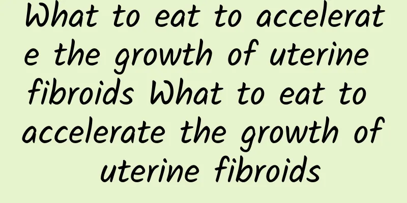 What to eat to accelerate the growth of uterine fibroids What to eat to accelerate the growth of uterine fibroids