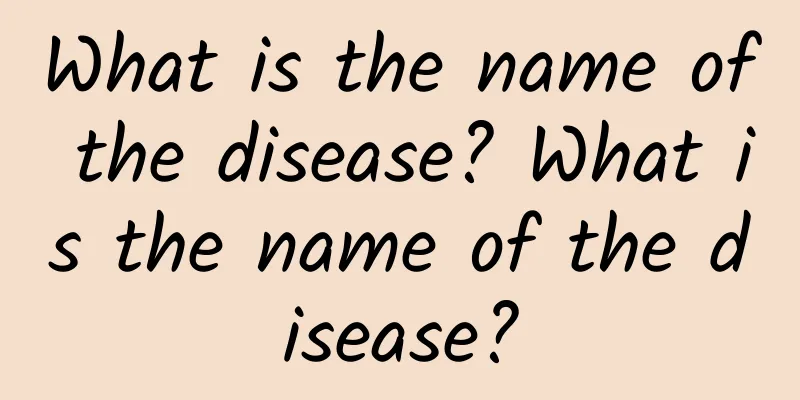 What is the name of the disease? What is the name of the disease?