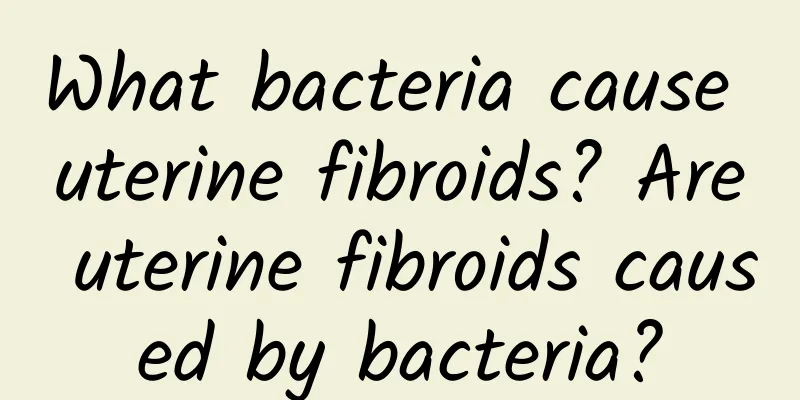 What bacteria cause uterine fibroids? Are uterine fibroids caused by bacteria?