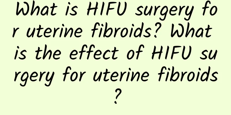 What is HIFU surgery for uterine fibroids? What is the effect of HIFU surgery for uterine fibroids?