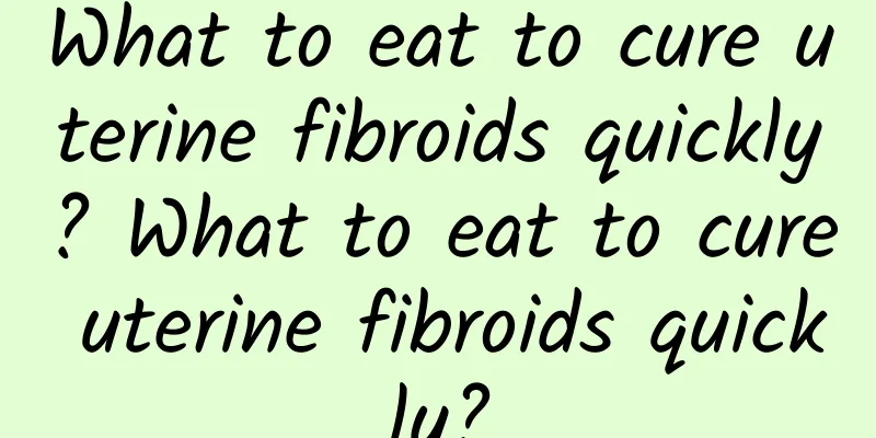 What to eat to cure uterine fibroids quickly? What to eat to cure uterine fibroids quickly?