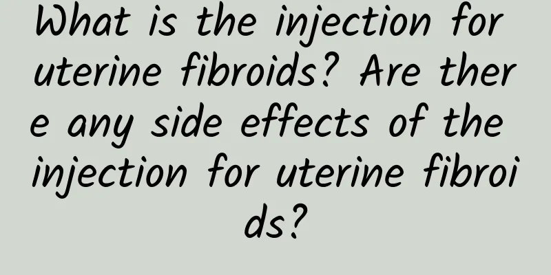 What is the injection for uterine fibroids? Are there any side effects of the injection for uterine fibroids?
