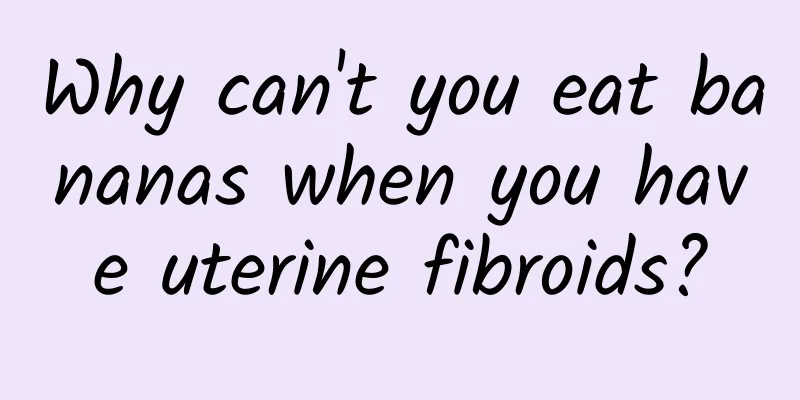 Why can't you eat bananas when you have uterine fibroids?