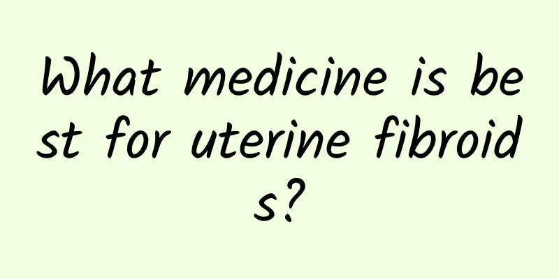 What medicine is best for uterine fibroids?