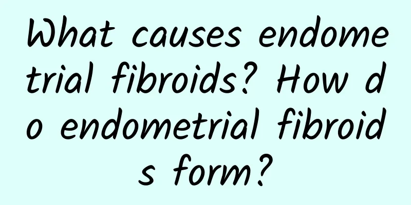 What causes endometrial fibroids? How do endometrial fibroids form?