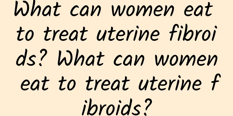What can women eat to treat uterine fibroids? What can women eat to treat uterine fibroids?