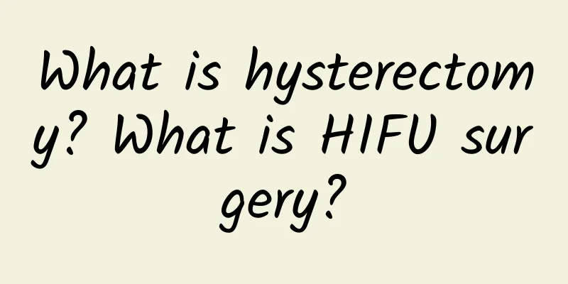 What is hysterectomy? What is HIFU surgery?